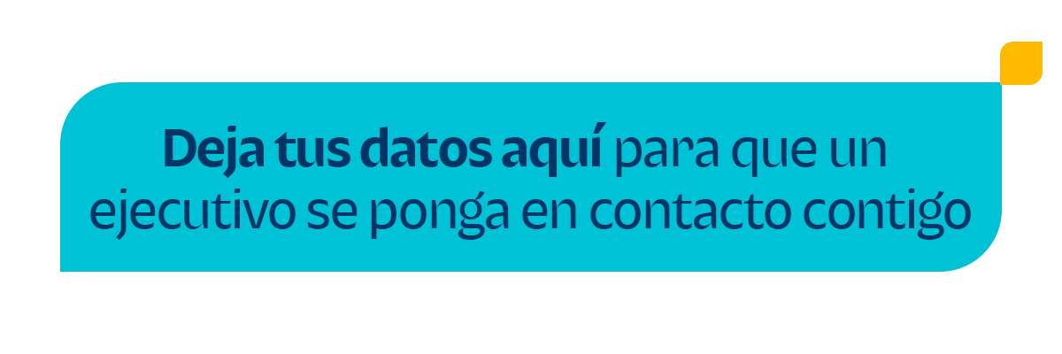 Deja tus datos aquí para que un ejecutivo se ponga en contacto contigo